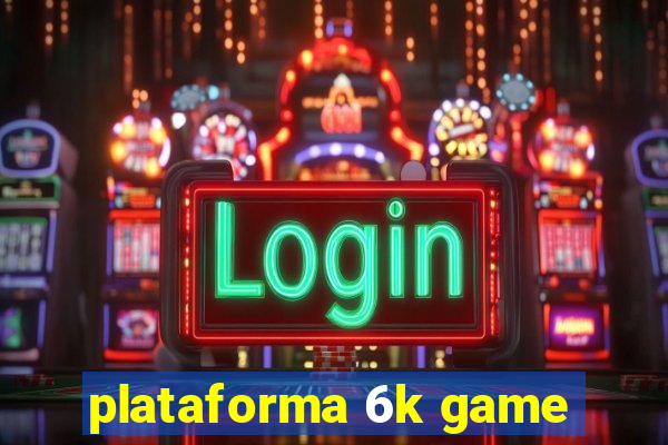 plataforma 6k game